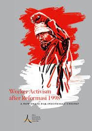 Worker activism after reformasi 1998 : a new phase for Indonesian Unions?